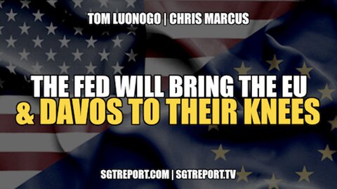 THE FED WILL BRING THE EU & DAVOS TO THEIR KNEES -- LUONGO & MARCUS