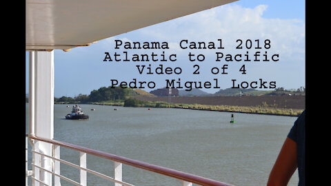 Panama Canal 2018 video 2 of 4 Pedro Miguel Lock