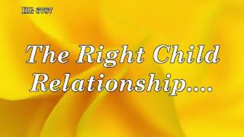 BD 6787 - THE RIGHT CHILD RELATIONSHIP ....