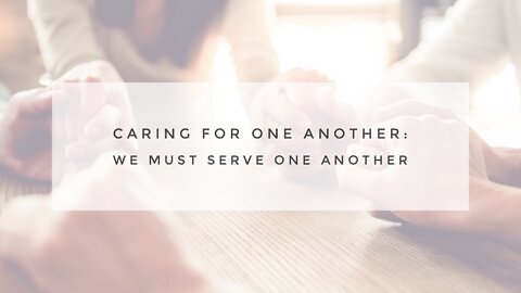 6.16.21 Wednesday Lesson - WE MUST SERVE ONE ANOTHER