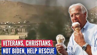 AS BIDEN LEAVES AMERICANS BEHIND, VETERANS AND CHRISTIANS MOVE TO SAVE PEOPLE IN AFGHANISTAN