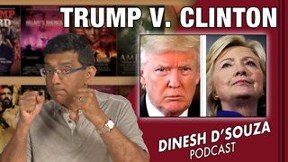 TRUMP V. CLINTON Dinesh D’Souza Podcast Ep297