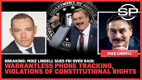 Mike Lindell SUES FBI Over Raid: Warrantless Phone Tracking, Violations of Constitutional Rights