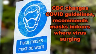 CDC changes COVID guidelines, recommends masks indoors where virus surging - Just the News Now