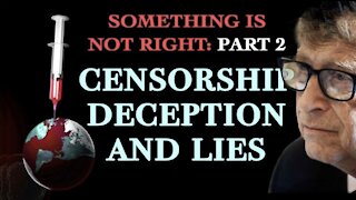 SOMETHING IS NOT RIGHT: PART 2 CENSORSHIP DECEPTION AND LIES