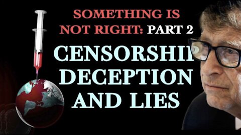 SOMETHING IS NOT RIGHT: PART 2 CENSORSHIP DECEPTION AND LIES