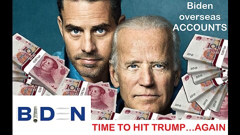BIDEN OVERSEAS ACCOUNTS REVEALED...time to get Trump, again!