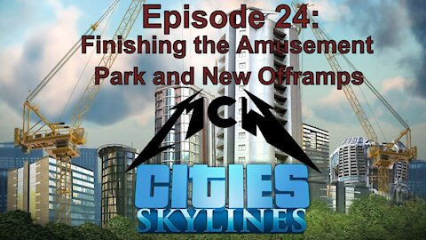 Cities Skylines Episode 24: Finishing the Amusement Park and New Offramps