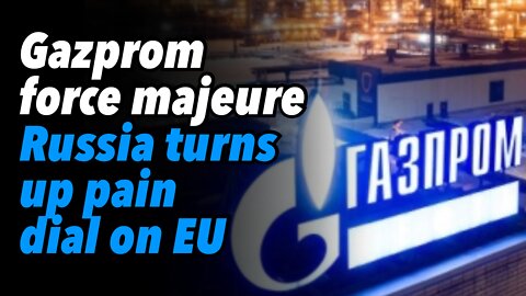 Gazprom force majeure. Russia turns up pain dial on EU