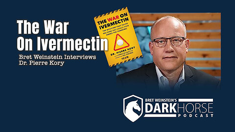 The War On Ivermectin (Bret Weinstein Interviews Dr. Pierre Kory)