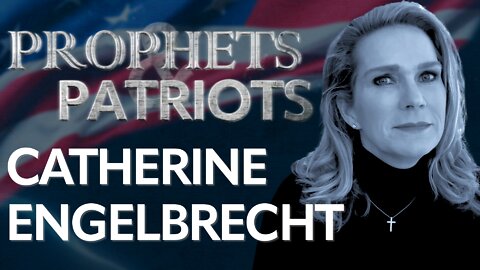 Prophets and Patriots - Episode 24 with Catherine Engelbrecht and Steve Shultz