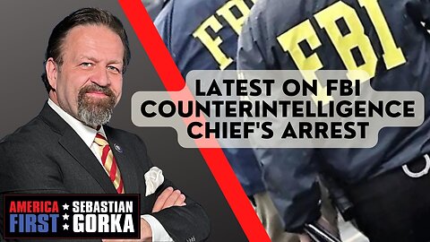 Sebastian Gorka FULL SHOW: Latest on FBI counterintelligence chief's arrest