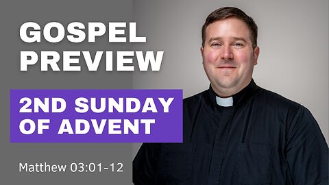Gospel Preview - 2nd Sunday of Advent