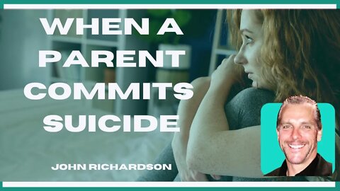 When a Parent Commits Suicide: John Richardson