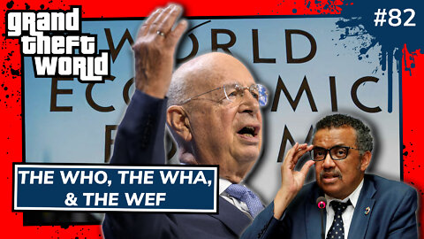 Grand Theft World Podcast 082 | The WHO, The WHA, & The WEF