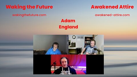 Waking the Future Talk With Adam In England. Ecological Disasters 02-21-2023