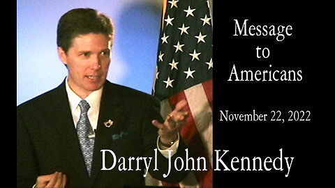 Darryl John Kennedy - Message to Americans - November 22, 2022