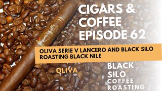 Cigars & Coffee Episode 62: Oliva Serie V and Black Nile