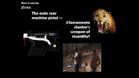 The auto sear machine pistol: #Sacramento shooter's weapon of stupidity? #Glock #Guncontrol