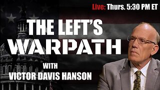 The Left’s Warpath with Victor Davis Hanson