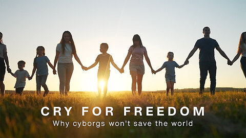 CRY FOR FREEDOM - Why cyborgs won't save the world (FILM)