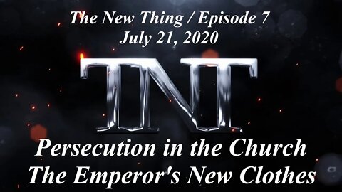 TNT 7 Persecution in the Church and The Emperor's New Clothes 20200721