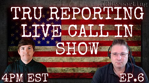 TRU REPORTING LIVE CALL IN SHOW ep.6