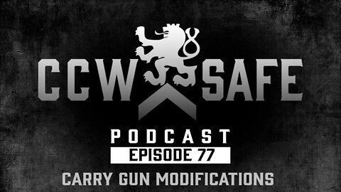 CCW Safe Podcast- Episode 77: Carry Gun Modifications