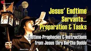 3/4... Preparation and Tasks of Jesus' Endtime Servants 🙏 Instructions from Jesus thru Bertha Dudde