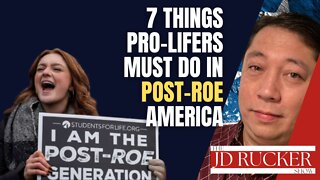 7 Things Pro-Lifers MUST Do in Post-Roe America