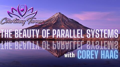 Ep. 258: The Beauty of Parallel Systems w/ Corey Haag | The Courtenay Turner Podcast