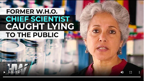 FORMER W.H.O. CHIEF SCIENTIST CAUGHT LYING TO THE PUBLIC BY HER OWN ADMISSION