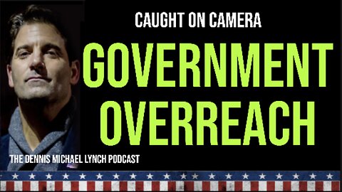 Government Overreach Caught On Camera