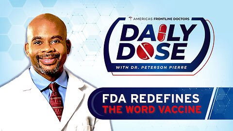 Daily Dose: ‘FDA Redefines the Word Vaccine' with Dr. Peterson Pierre