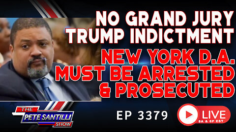 NO GRAND JURY TRUMP INDICTMENT! NEW YORK D.A. MUST BE ARRESTED & PROSECUTED | EP 3379-6PM