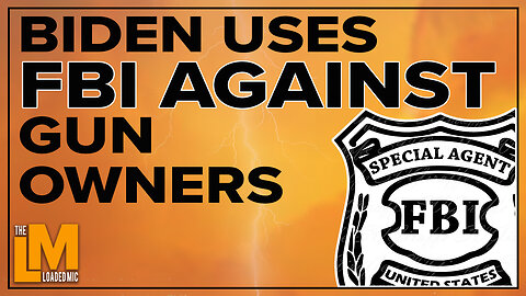 BIDEN USES FBI AGAINST GUN OWNERS | The Loaded Mic | EP98