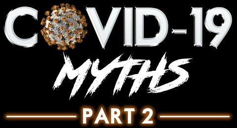 Covid-19 Myths Part 2