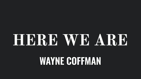 Here we are- Wayne Coffman