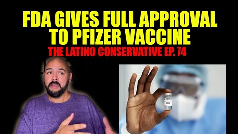 The Latino Conservative – Ep 74 – FDA Approved the vaccine but not marijuana
