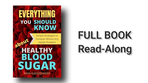 Everything You Should Know About Healthy Blood Sugar - Ryan Aleckszander - FULL BOOK Read-Along