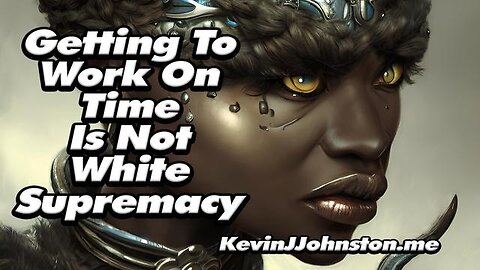 GETTING TO WORK ON TIME IS NOT WHITE SUPREMACY - BLM'S RACISM HAS REACHED A NEW LOW
