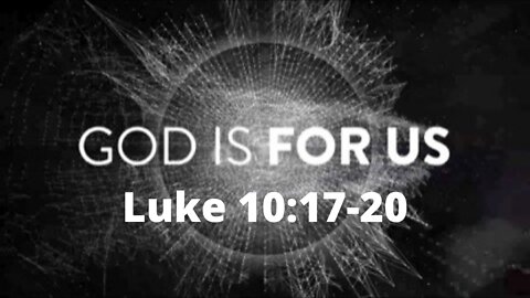 Luke 10;17-20 “God is For us!”