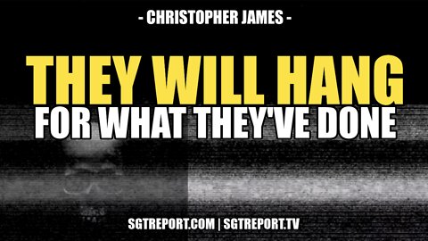 THEY WILL HANG FOR WHAT THEY'VE DONE -- CHRISTOPHER JAMES