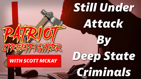 Still Under Attack by Deep State Criminals | May 20th, 2022 Patriot Streetfighter