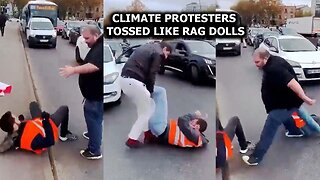 Climate Protesters Tossed Like Ragdolls