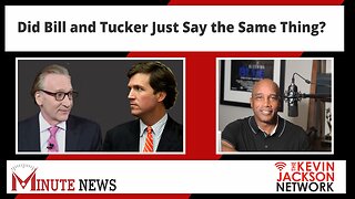 Did Bill and Tucker Just Say the Same Thing? - The Kevin Jackson Network