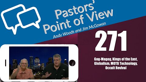 Pastors’ Point of View (PPOV) no. 271. Prophecy update. Drs. Andy Woods & Jim McGowan. 9-8-23.