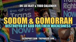 SODOM & GOMORRAH: Destroyed by God for Their Wickedness -- Dr. Lee Vliet & Todd Callender