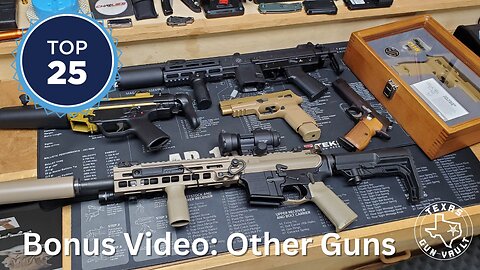The Texas Gun Vault's Top 25 Favorite Guns: (Bonus Video) - Other guns I wanted to share & show off