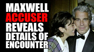 Maxwell Accuser Reveals Details of Encounter